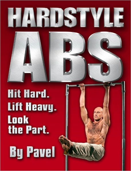 Hard Style Abs: Hit Hard. Lift Heavy. Look the Part