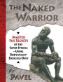 The Naked Warrior: Master the Secrets of the super-Strong--Using Bodyweight Exercises Only