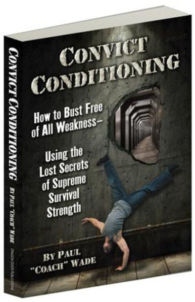 Convict Conditioning: How to Bust Free of All Weaknessâ?