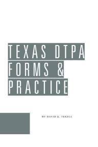 Title: Texas DTPA Forms & Practice Guide, Author: David G. Tekell