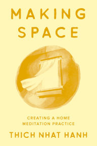 Title: Making Space: Creating a Home Meditation Practice, Author: Thich Nhat Hanh
