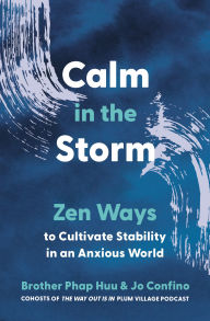 Title: Calm in the Storm: Zen Ways to Cultivate Stability in an Anxious World, Author: Brother Phap Huu