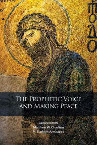 Title: The Prophetic Voice and Making Peace, Author: B Eick