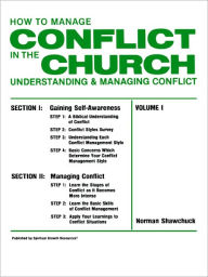 Title: How To Manage Conflict In The Church, Understanding & Managing Conflict Volume I, Author: Norman L. Shawchuck