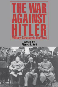 Title: The War Against Hitler: Military Strategy In The West, Author: Albert A. Nofi