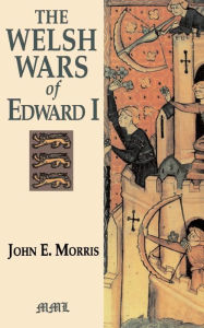 Title: The Welsh Wars Of Edward I, Author: John E. Morris