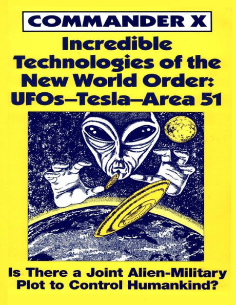 Incredible Technologies Of The New World Order: UFOs - Tesla - Area 51