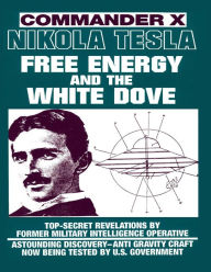 Title: Nikola Tesla: Free Energy and the White Dove, Author: Timothy Green Beckley