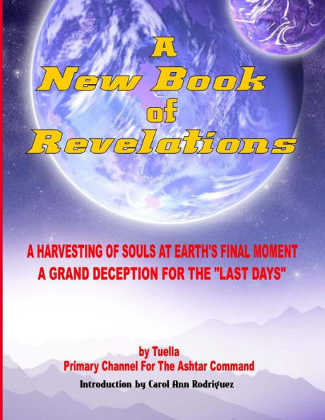 A New Book Of Revelations: A Harvesting Of Souls At Earth's Final Moment - A Grand Deception For The "Last Days"