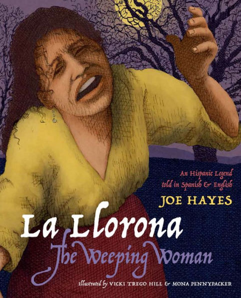 La Llorona/The Weeping Woman: An Hispanic Legend Told in Spanish and English