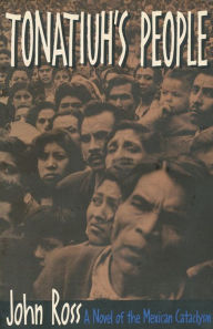 Title: Tonatiuh's People: A Novel of the Mexican Cataclysm, Author: John Ross