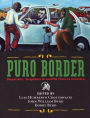 Puro Border: Dispatches, Snapshots, & Graffiti from the US/Mexio Border / Edition 1