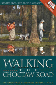 Title: Walking the Choctaw Road: Stories from Red People Memory, Author: Tim Tingle