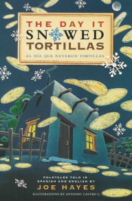 Title: The Day It Snowed Tortillas / El dia que nevo tortilla: Folk Tales Retold by Joe Hayes, Author: Joe Hayes