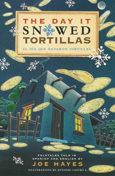 The Day It Snowed Tortillas / El día que nevó tortillas: Folktales told in Spanish and English