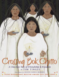 Title: Crossing Bok Chitto: A Choctaw Tale of Friendship & Freedom, Author: Tim Tingle