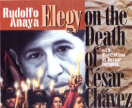 Title: Elegy on the Death of Cesar Chavez, Author: Rudolfo A. Anaya