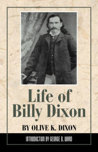 Title: Life of Billy Dixon, Author: Olive K. Dixon