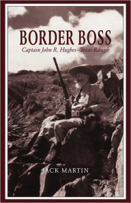 Title: Border Boss: Captain John R. Hughes - Texas Ranger, Author: Jack Martin