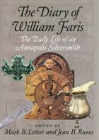 Title: The Diary of William Faris: The Daily Life of an Annapolis Silversmith, Author: Mark Letzer