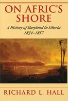 Title: On Afric's Shore: A History of Maryland in Liberia, 1834-1857, Author: Richard L. Hall