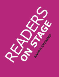 Title: Readers On Stage: Resources for Readers Theater, With Tips, Worksheets, and Reader's Theatre Play Scripts, or How to Do Simple Children's Plays That Build Reading Fluency and Love of Literature, Author: Aaron Shepard