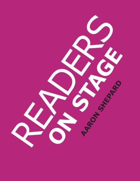Readers On Stage: Resources for Readers Theater, With Tips, Worksheets, and Reader's Theatre Play Scripts, or How to Do Simple Children's Plays That Build Reading Fluency and Love of Literature