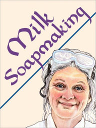 Title: Milk Soapmaking: The Smart and Simple Guide to Making Lovely Milk Soap from Scratch with Cow Milk, Goat Milk, Buttermilk, Cream, Coconut Milk, or Any Other Animal or Plant Milk, Author: Anne L. Watson