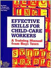 Title: Effective Skills for Child Care Workers: A Training Manual / Edition 1, Author: Boys Town Press