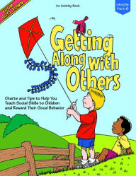 Title: Getting along with Others: Charts and Tips to Help You Teach Social Skills to Children and Reward Their Good Behavior, Author: Ron Herron