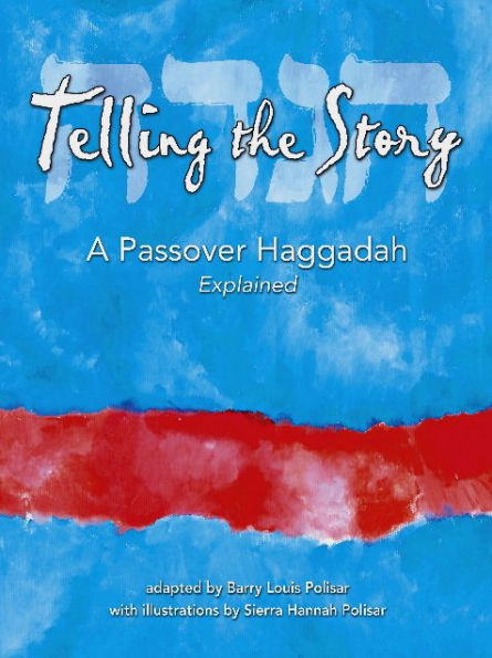Telling The Story: A Passover Haggadah Explained