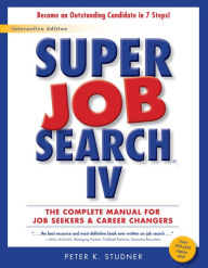 Title: Super Job Search IV: The Complete Manual for Job Seekers & Career Changers, Author: Peter K. Studner