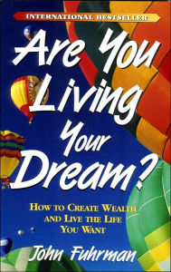 Title: Are You Living Your Dream?: How to Create Wealth and Live the Life You Want, Author: John Fuhrman