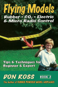 Title: Flying Models: Rubber, CO2, Electric and Micro Radio Control, Author: Don Ross