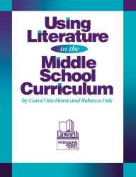 Title: Using Literature in the Middle School Curriculum, Author: Carol Otis Hurst