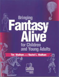 Title: Bringing Fantasy Alive for Children and Young Adults, Author: Tim Wadham