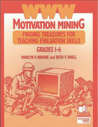 Title: WWW Motivation Mining: Finding Treasures for Teaching Evaluation Skills, Grades 1-6, Author: Ruth V. Small Ph.D.