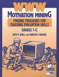 Title: WWW Motivation Mining: Finding Treasures for Teaching Evaluation Skills, Grades 7-12, Author: Ruth V. Small Ph.D.