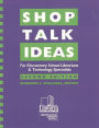 Shop Talk Ideas: For Elementary School Librarians & Technology Specialists / Edition 2