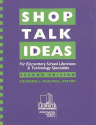 Title: Shop Talk Ideas: For Elementary School Librarians & Technology Specialists / Edition 2, Author: Sharron L. McElmeel