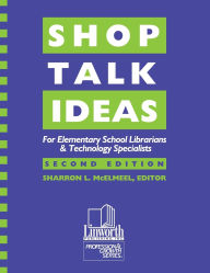 Title: Shop Talk Ideas: For Elementary School Librarians & Technology Specialists, Author: Sharron L. McElmeel