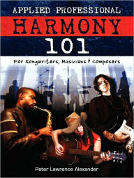 Title: Applied Professional Harmony 101, Author: Peter Lawrence Alexander