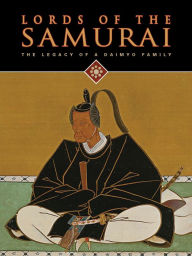 Title: Lords of the Samurai: Legacy of a Daimyo Family, Author: Yoko Woodson