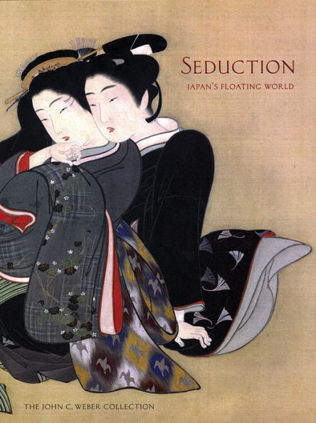 Seduction: Japan's Floating World: The John C. Weber Collection