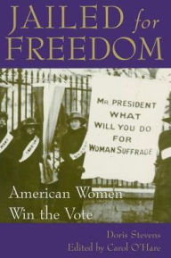 Title: Jailed for Freedom: American Women Win the Vote / Edition 1, Author: Doris Stevens