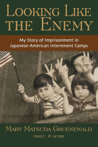 Title: Looking Like the Enemy: My Story of Imprisonment in Japanese American Internment Camps, Author: Mary Matsuda Gruenewald