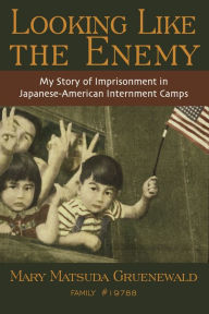 Title: Looking Like the Enemy: My Story of Imprisonment in Japanese American Internment Camps, Author: Mary Matsuda Gruenewald