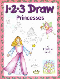 Title: 1-2-3 Draw Princesses: A Step-By-Step guide, Author: Freddie Levin