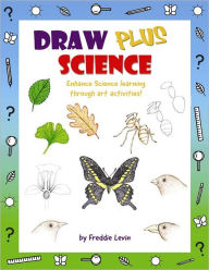 Title: Draw Plus Science: Enhance Science Learning Through Art Activities!, Author: Freddie Levin