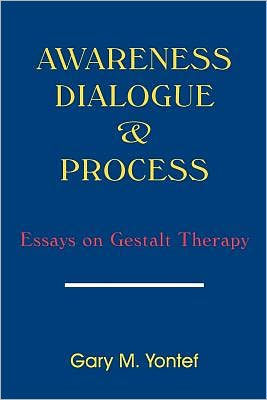 Awareness, Dialogue & Process: Essays on Gestalt Therapy / Edition 1